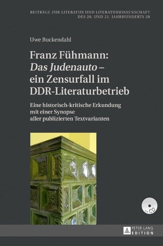 Franz Fühmann: «Das Judenauto»  ein Zensurfall im DDR-Literaturbetrieb Eine historisch-kritische Erkundung mit einer Synopse aller publizierten Textvarianten