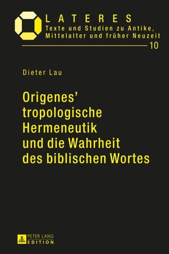 Origenes tropologische Hermeneutik und die Wahrheit des biblischen Wortes Ein Beitrag zu den Grundlagen der altchristlichen Bibelexegese