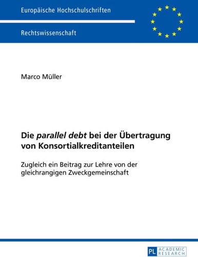 Die "parallel debt" bei der Übertragung von Konsortialkreditanteilen: Zugleich ein Beitrag zur Lehre von der gleichrangigen Zweckgemeinschaft (Europäische Hochschulschriften Recht) (German Edition)