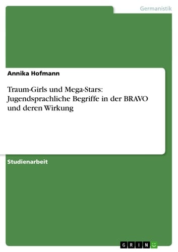 Traum-Girls und Mega-Stars Jugendsprachliche Begriffe in der Bravo und Deren Wirkung