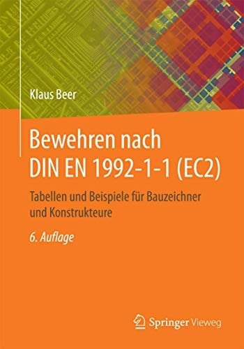 Bewehren nach DIN EN 1992-1-1 (EC2) Tabellen und Beispiele für Bauzeichner und Konstrukteure