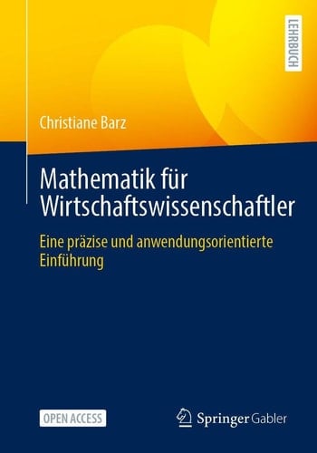 Mathematik für Wirtschaftswissenschaftler: Eine präzise und anwendungsorientierte Einführung (German Edition)