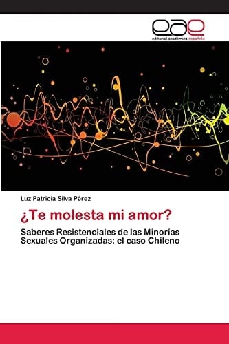 ¿Te molesta mi amor? Saberes Resistenciales de las Minorías Sexuales Organizadas: el caso Chileno