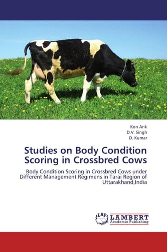 Studies on Body Condition Scoring in Crossbred Cows Body Condition Scoring in Crossbred Cows Under Different Management Regimens in Tarai Region of Uttarakhand, India