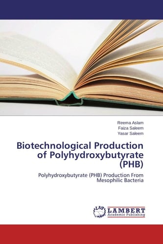Biotechnological Production of Polyhydroxybutyrate (PHB) Polyhydroxybutyrate (PHB) Production From Mesophilic Bacteria