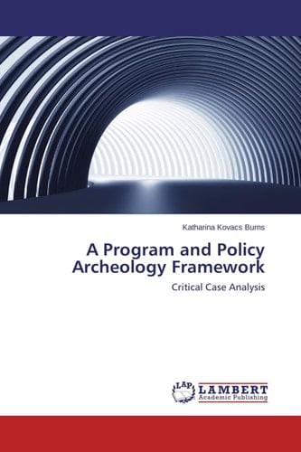 A Program and Policy Archeology Framework Critical Case Analysis