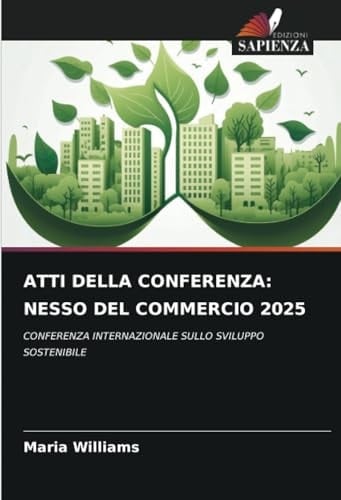 ATTI DELLA CONFERENZA: NESSO DEL COMMERCIO 2025: CONFERENZA INTERNAZIONALE SULLO SVILUPPO SOSTENIBILE (Italian Edition)