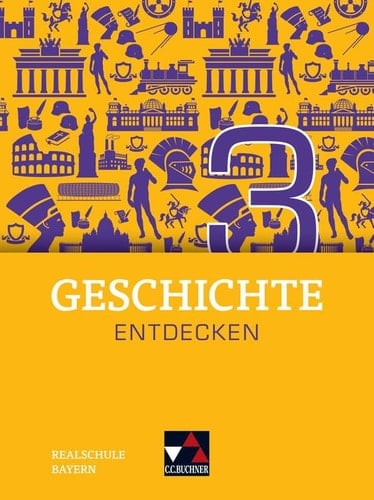 Geschichte entdecken Bayern 3 Für die Jahrgangsstufe 8