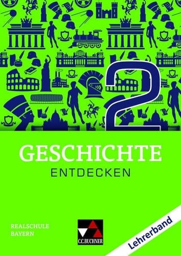 Geschichte entdecken Lehrerband / Bearbeiter: Hans-Peter Eckart, Marlene Krause, Sonja Lemberger, Andreas Reuter, Christina Stegner, Sonja Then und Sonja Völk-Schern