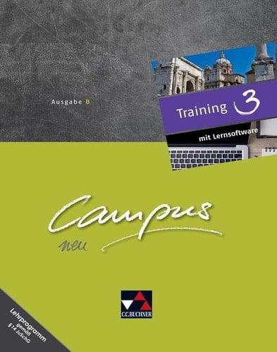 Campus neu Training : mit Lernsoftware / bearbeitet von Johanna Butz, Johannes Fuchs, Elisabeth Kattler, Christl Lobe, Anne Uhl und Christian Zitzl. Ausgabe B.. 3. ...