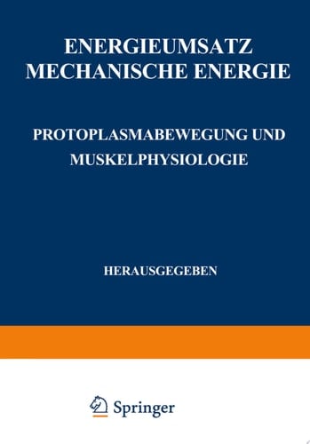 Energieumsatz Erster Teil: Mechanische Energie. Protoplasmabewegung und Muskelphysiologie