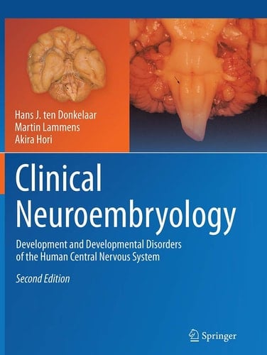 Clinical Neuroembryology Development and Developmental Disorders of the Human Central Nervous System