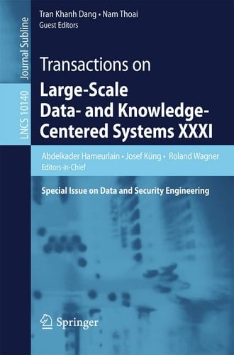 Transactions on Large-Scale Data- and Knowledge-Centered Systems XXXI Special Issue on Data and Security Engineering