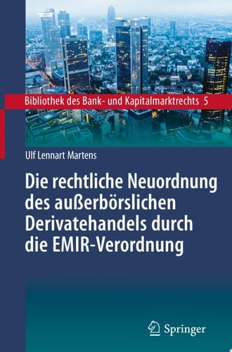 Die rechtliche Neuordnung des außerbörslichen Derivatehandels durch die EMIR-Verordnung