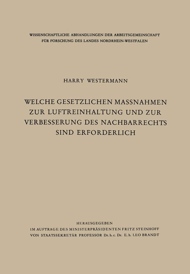 Welche gesetzlichen Maßnahmen zur Luftreinhaltung und zur Verbesserung des Nachbarrechts sind erforderlich? (Wissenschaftliche Abhandlungen der ... Nordrhein-Westfalen, 9) (German Edition)