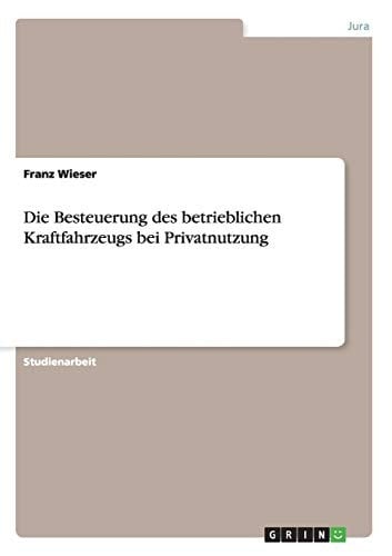 Die Besteuerung des betrieblichen Kraftfahrzeugs bei Privatnutzung