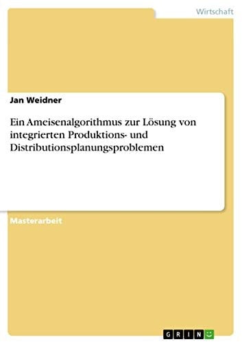 Ein Ameisenalgorithmus zur Lösung von integrierten Produktions- und Distributionsplanungsproblemen
