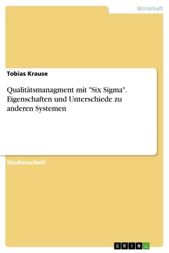Qualitätsmanagment mit "Six Sigma". Eigenschaften und Unterschiede zu anderen Systemen