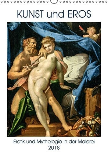 Kunst und Eros (Wandkalender 2018 DIN A3 hoch): Das Spiel von Erotik und Mythologie in der Kunst der Malerei (Monatskalender, 14 Seiten )