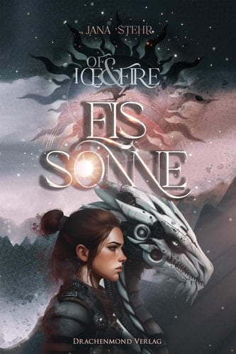Of Ice and Fire - Eissonne - Dystopische Romantasy mit Identitätsgeheimnis & tödlichem Wettkampf