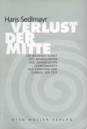 Verlust der Mitte Die bildende Kunst des 19. und 20. Jahrhunderts als Symptom und Symbol der Zeit