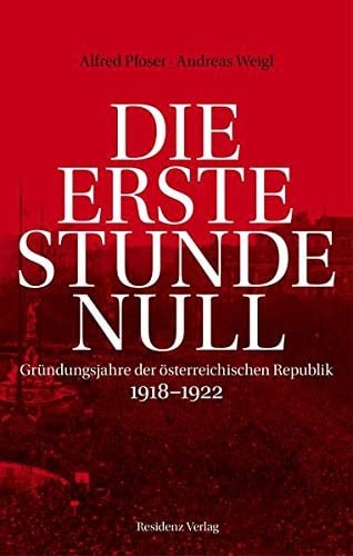 Die erste Stunde Null Gründungsjahre der österreichischen Republik 1918-1922