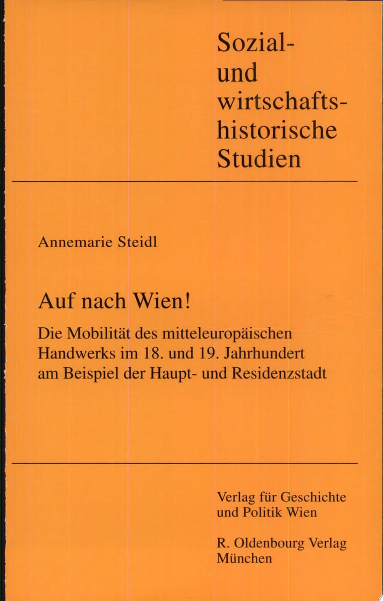 Auf nach Wien! die Mobilität des mitteleuropäischen Handwerks im 18. und 19. Jahrhundert am Beispiel der Haupt- und Residenzstadt