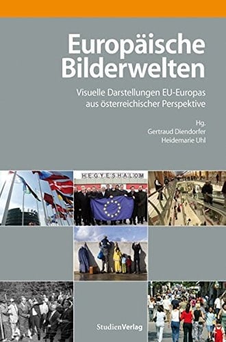 Europäische Bilderwelten visuelle Darstellungen EU-Europas aus österreichischer Perspektive