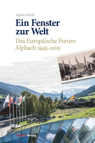 Ein Fenster zur Welt Das Europäische Forum Alpbach 1945-2015