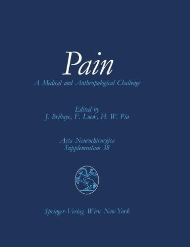 Pain A Medical and Anthropological Challenge Proceedings of the First Convention of the Academia Eurasiana Neurochirurgica Bonn, September 25–28, 1985