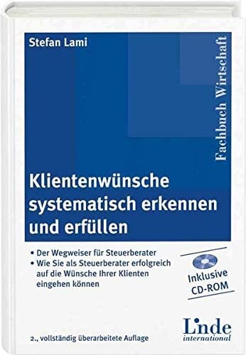 Klientenwünsche systematisch erkennen und erfüllen der Wegweiser für Steuerberater ; wie Sie als Steuerberater erfolgreich auf die Wünsche Ihrer Klienten eingehen können ; [inklusive CD-ROM]