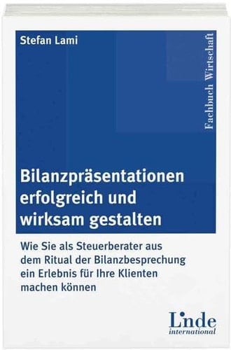 Bilanzpräsentationen erfolgreich und wirksam gestalten wie Sie als Steuerberater aus dem Ritual der Bilanzbesprechung ein Erlebnis für Ihre Klienten machen können