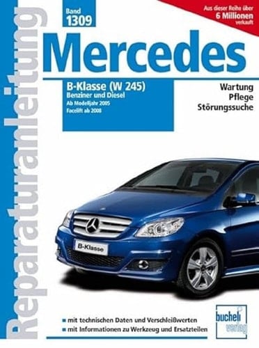 Mercedes B-Klasse (W245) Benziner und Diesel ab Modelljahr 2005, Facelift ab 2008 ; Wartung, Pflege, Störungssuche
