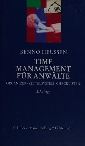 Time-Management für Anwälte Organizer, Zettelsystem, Checklisten und andere nützliche Arbeitstechniken