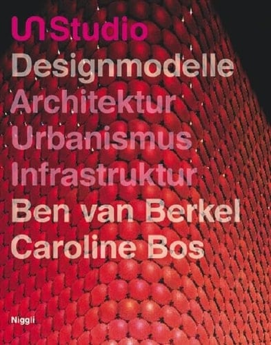 UN Studio - Designmodelle Architektur, Urbanismus, Infrastruktur