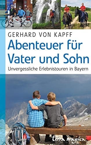 Abenteuer für Vater und Sohn unvergessliche Erlebnistouren in Bayern