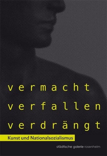Vermacht, verfallen, verdrängt Kunst und Nationalsozialismus : die Sammlung der Städtischen Galerie Rosenheim in der Zeit des Nationalsozialismus und in den Nachkriegsjahren