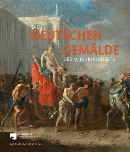 Die deutschen Gemälde des 17. Jahrhunderts kritischer Bestandskatalog