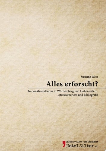 Alles erforscht? Nationalsozialismus in Württemberg und Hohenzollern: Literaturbericht und Bibliografie