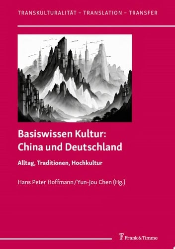 Basiswissen Kultur: China und Deutschland Alltag, Traditionen, Hochkultur