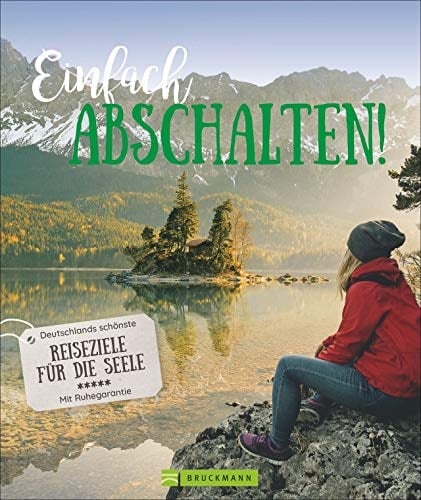 Einfach abschalten! Reiseziele für die Seele in Deutschland : mit Ruhegarantie