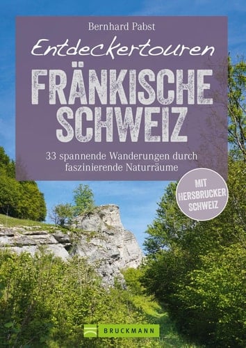 Bruckmann Wanderführer: Entdeckertouren Fränkische Schweiz. 33 spannende Wanderungen - Faszinierende Naturräume. Ein Wanderführer zum Entdecken und Staunen. Mit GPS-Tracks zum Download