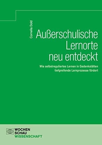Außerschulische Lernorte neu entdeckt wie selbstreguliertes Lernen in Gedenkstätten tiefgreifende Lernprozesse fördert