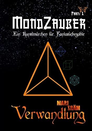 Verwandlung (Part 1: MondZauber) Ein Kunstmärchen für Fantasiebegabte