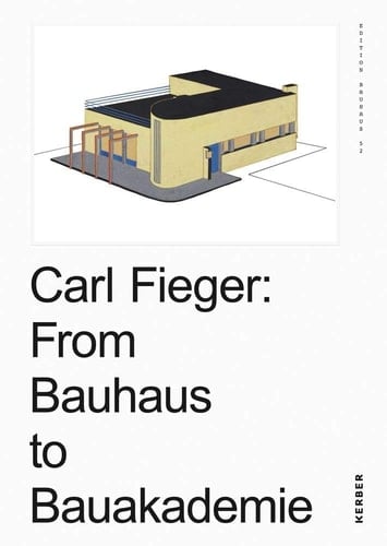 Carl Fieger From Bauhaus to Bauakademie