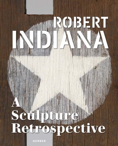 Robert Indiana A Sculpture Retrospective