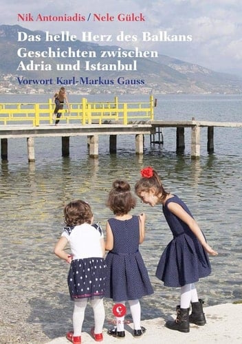 Das helle Herz des Balkans Geschichten zwischen Adria und Istanbul