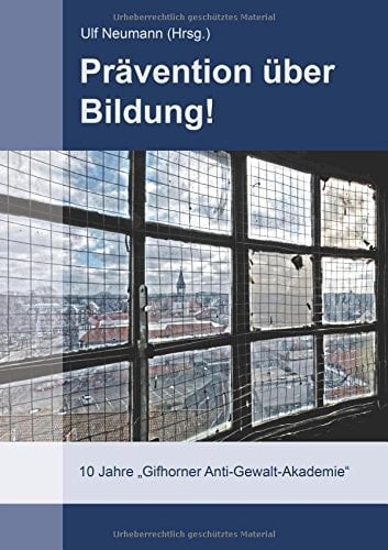 Prävention über Bildung! Zehn Jahre "Gifhorner Anti-Gewalt-Akademie"