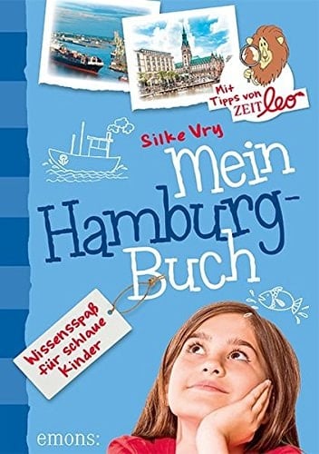 Mein Hamburg-Buch Wissensspaß für schlaue Kinder : mit Tipps von Zeit Leo, dem Kindermagazin