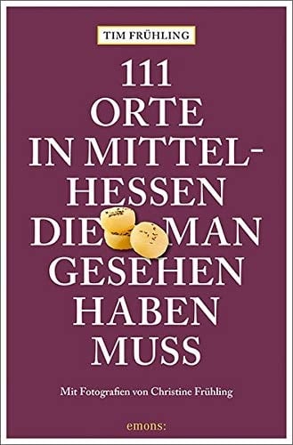 111 Orte in Mittelhessen, die man gesehen haben muss